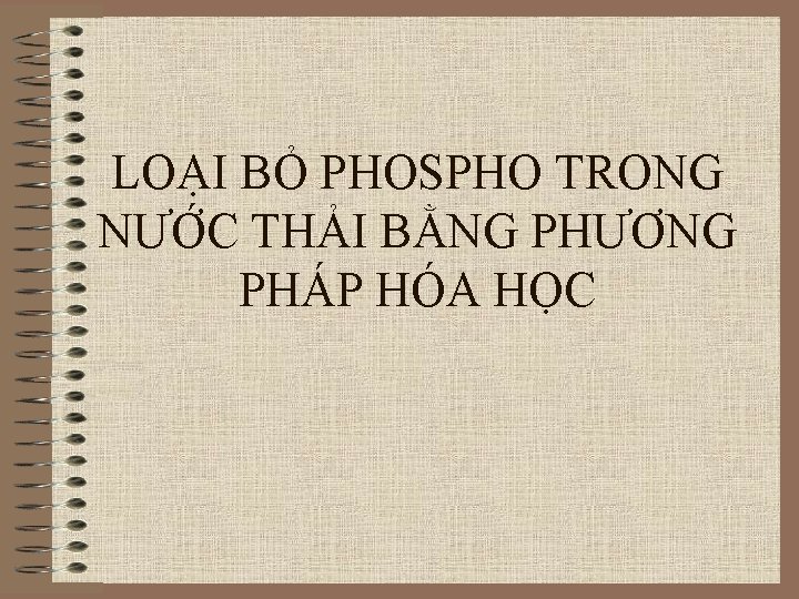 LOẠI BỎ PHOSPHO TRONG NƯỚC THẢI BẰNG PHƯƠNG PHÁP HÓA HỌC 