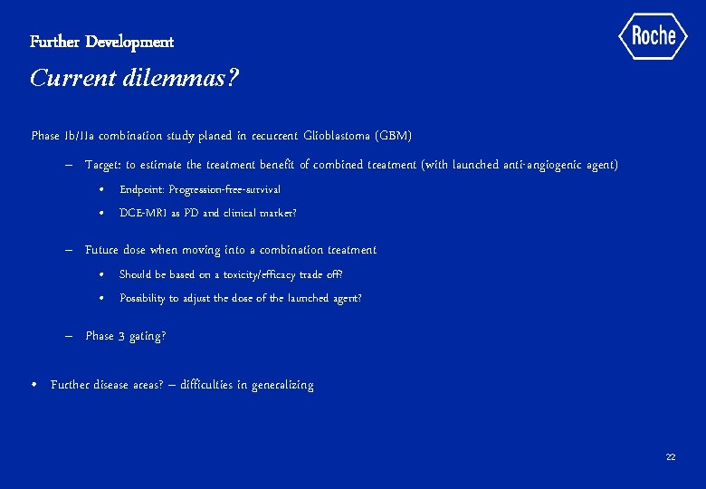 Further Development Current dilemmas? Phase Ib/IIa combination study planed in recurrent Glioblastoma (GBM) –
