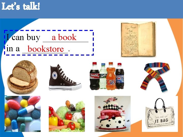Let’s talk! I can buy _____ a book in a _____. bookstore Let’s talk! I can buy _____ a book in a _____. bookstore