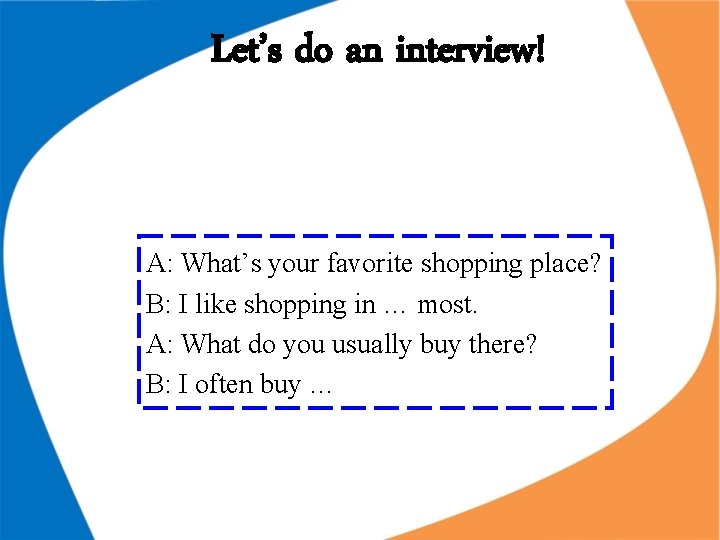 Let’s do an interview! A: What’s your favorite shopping place? B: I like shopping Let’s do an interview! A: What’s your favorite shopping place? B: I like shopping
