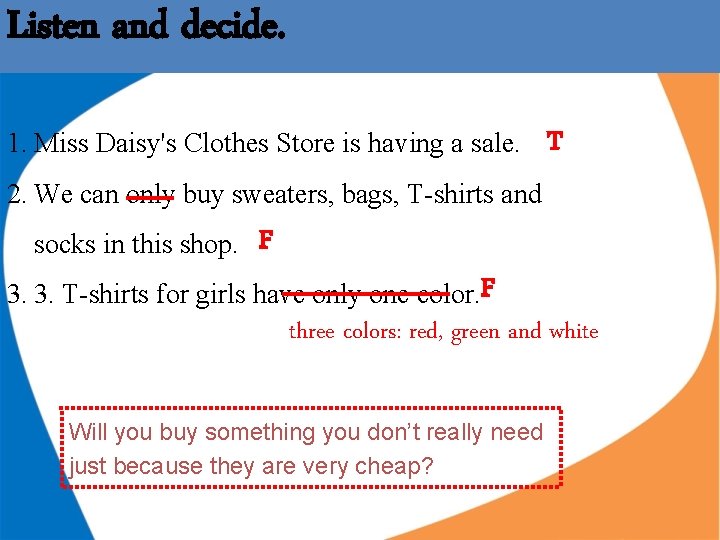 Listen and decide. 1. Miss Daisy's Clothes Store is having a sale. T 2. Listen and decide. 1. Miss Daisy's Clothes Store is having a sale. T 2.