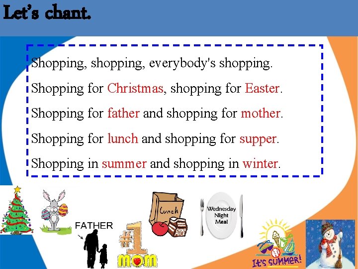 Let’s chant. Shopping, shopping, everybody's shopping. Shopping for Christmas, shopping for Easter. Shopping for Let’s chant. Shopping, shopping, everybody's shopping. Shopping for Christmas, shopping for Easter. Shopping for