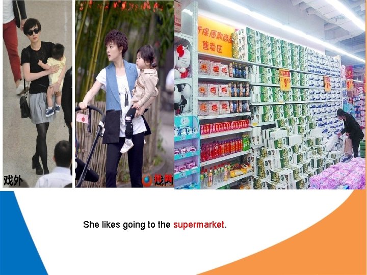 She likes going to the supermarket. She likes going to the supermarket.