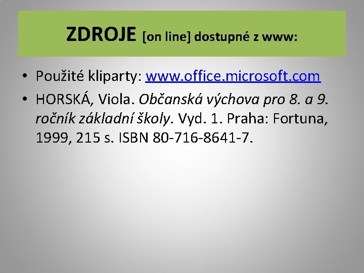 ZDROJE [on line] dostupné z www: • Použité kliparty: www. office. microsoft. com •