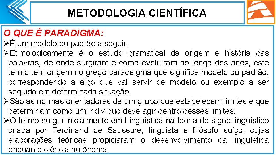 METODOLOGIA CIENTÍFICA O QUE É PARADIGMA: ØÉ um modelo ou padrão a seguir. ØEtimologicamente