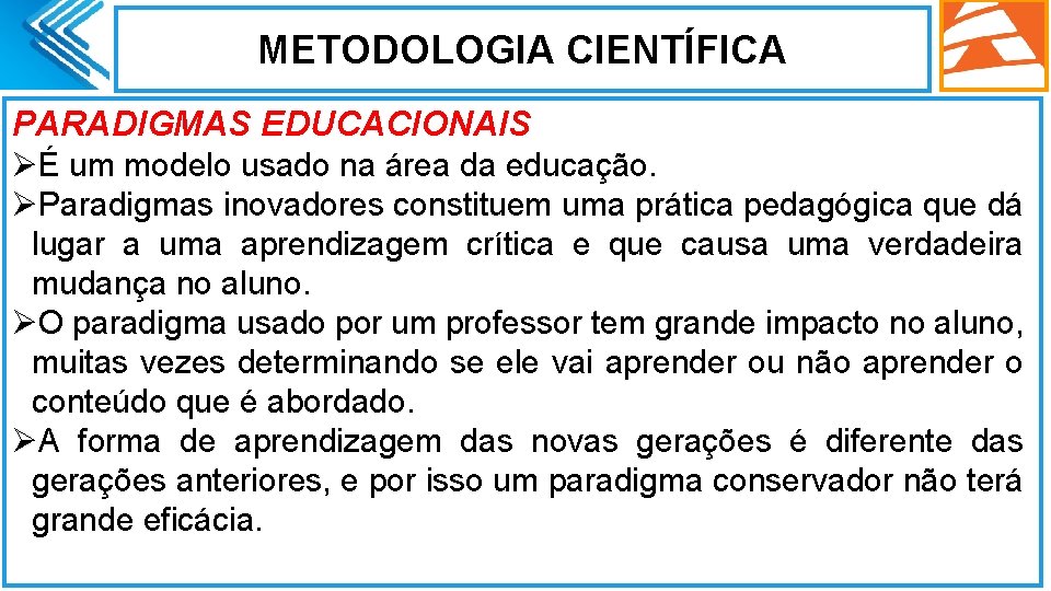 METODOLOGIA CIENTÍFICA PARADIGMAS EDUCACIONAIS ØÉ um modelo usado na área da educação. ØParadigmas inovadores