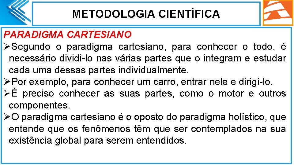 METODOLOGIA CIENTÍFICA PARADIGMA CARTESIANO ØSegundo o paradigma cartesiano, para conhecer o todo, é necessário