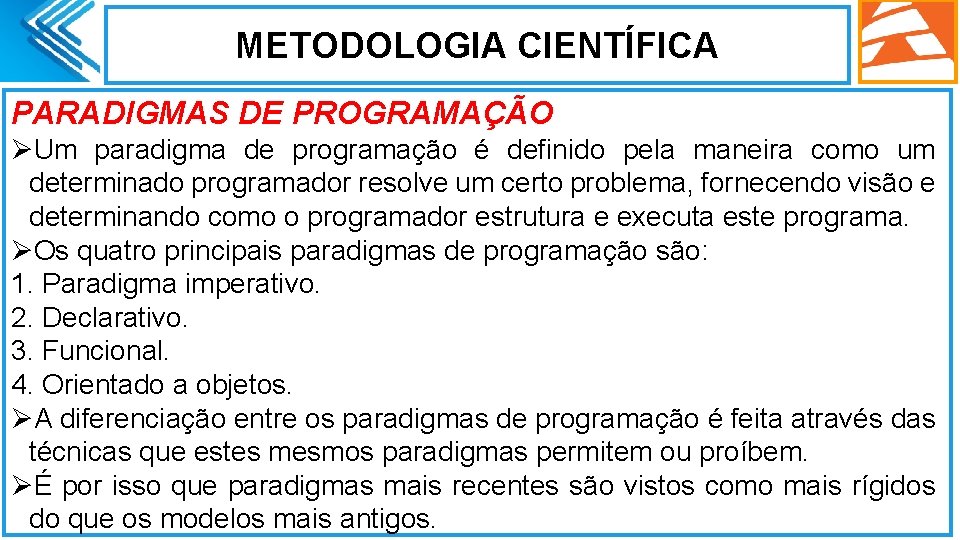 METODOLOGIA CIENTÍFICA PARADIGMAS DE PROGRAMAÇÃO ØUm paradigma de programação é definido pela maneira como