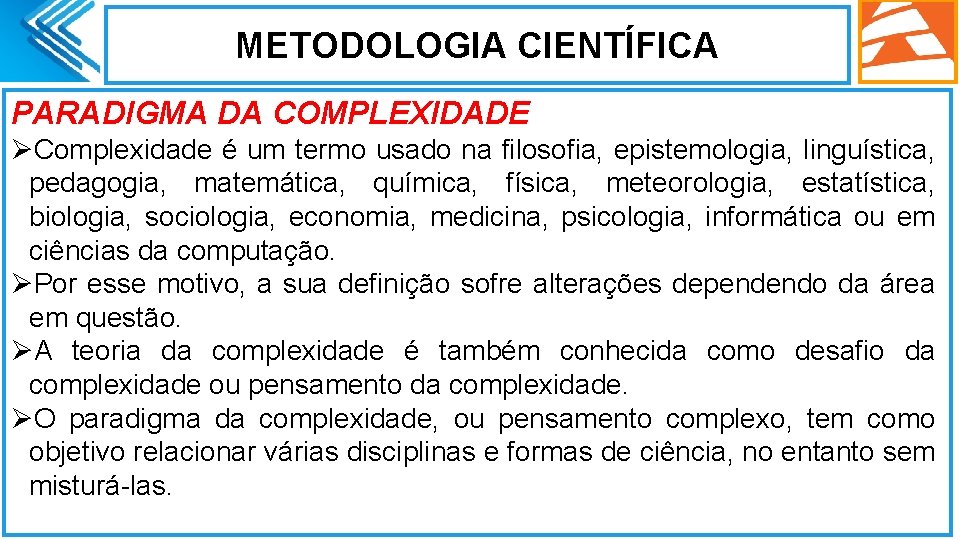 METODOLOGIA CIENTÍFICA PARADIGMA DA COMPLEXIDADE ØComplexidade é um termo usado na filosofia, epistemologia, linguística,