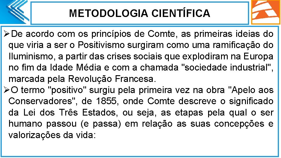 METODOLOGIA CIENTÍFICA ØDe acordo com os princípios de Comte, as primeiras ideias do que