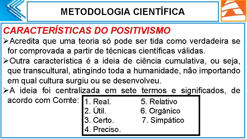 METODOLOGIA CIENTÍFICA CARACTERÍSTICAS DO POSITIVISMO ØAcredita que uma teoria só pode ser tida como