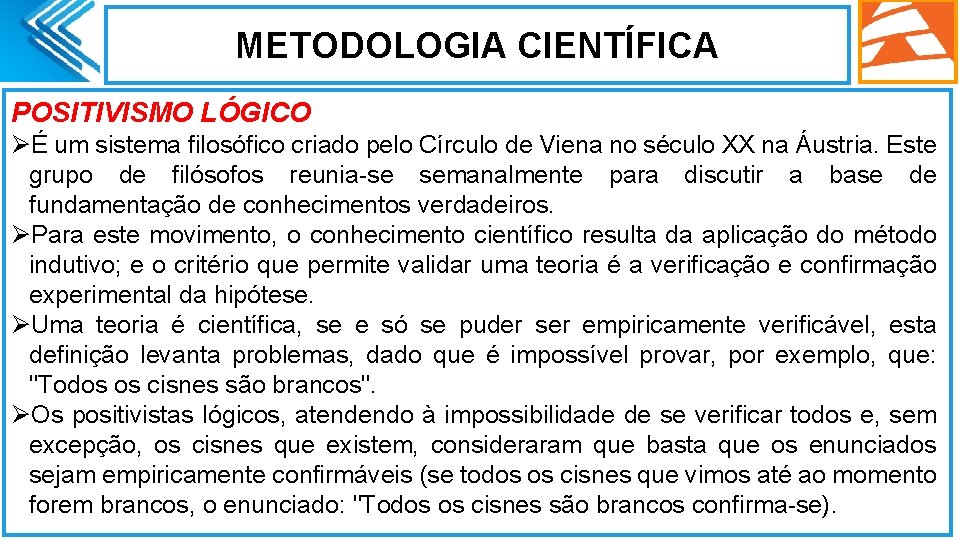 METODOLOGIA CIENTÍFICA POSITIVISMO LÓGICO ØÉ um sistema filosófico criado pelo Círculo de Viena no