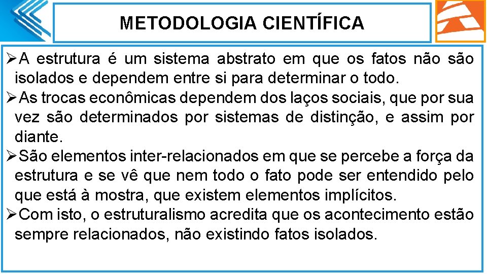 METODOLOGIA CIENTÍFICA ØA estrutura é um sistema abstrato em que os fatos não são