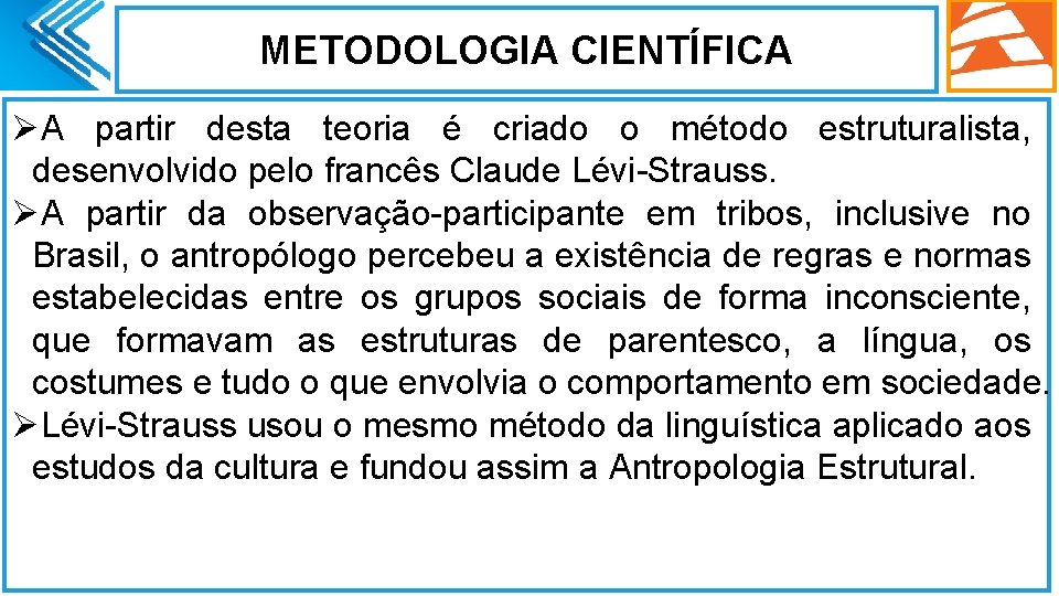 METODOLOGIA CIENTÍFICA ØA partir desta teoria é criado o método estruturalista, desenvolvido pelo francês