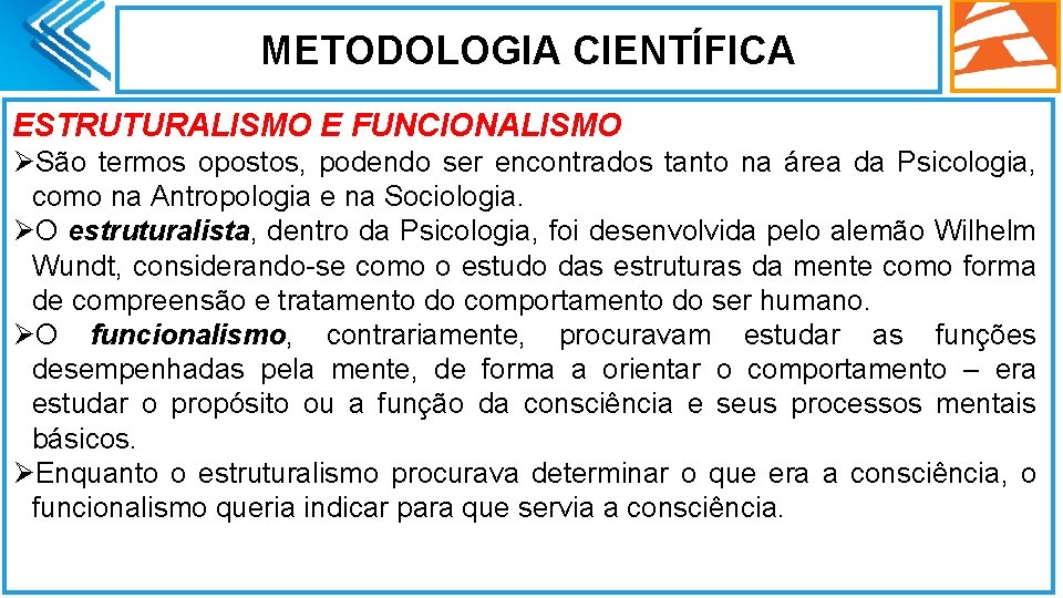 METODOLOGIA CIENTÍFICA ESTRUTURALISMO E FUNCIONALISMO ØSão termos opostos, podendo ser encontrados tanto na área