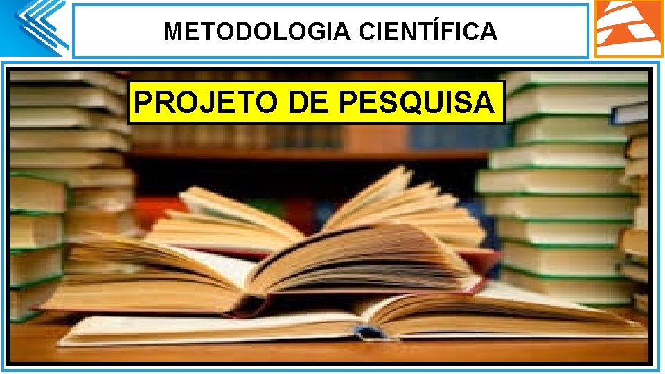 METODOLOGIA CIENTÍFICA Ø. PROJETO DE PESQUISA 