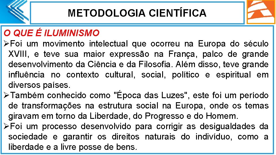 METODOLOGIA CIENTÍFICA O QUE É ILUMINISMO ØFoi um movimento intelectual que ocorreu na Europa