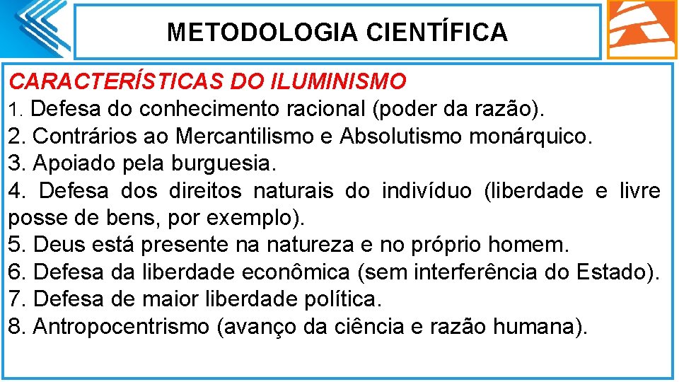 METODOLOGIA CIENTÍFICA CARACTERÍSTICAS DO ILUMINISMO 1. Defesa do conhecimento racional (poder da razão). 2.
