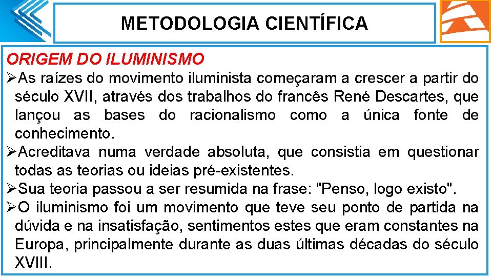 METODOLOGIA CIENTÍFICA ORIGEM DO ILUMINISMO ØAs raízes do movimento iluminista começaram a crescer a