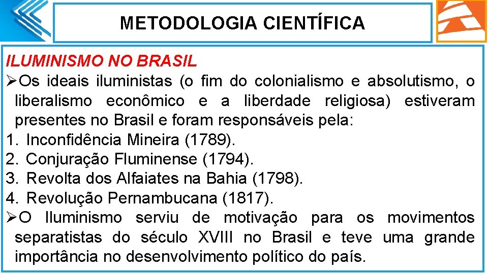 METODOLOGIA CIENTÍFICA ILUMINISMO NO BRASIL ØOs ideais iluministas (o fim do colonialismo e absolutismo,