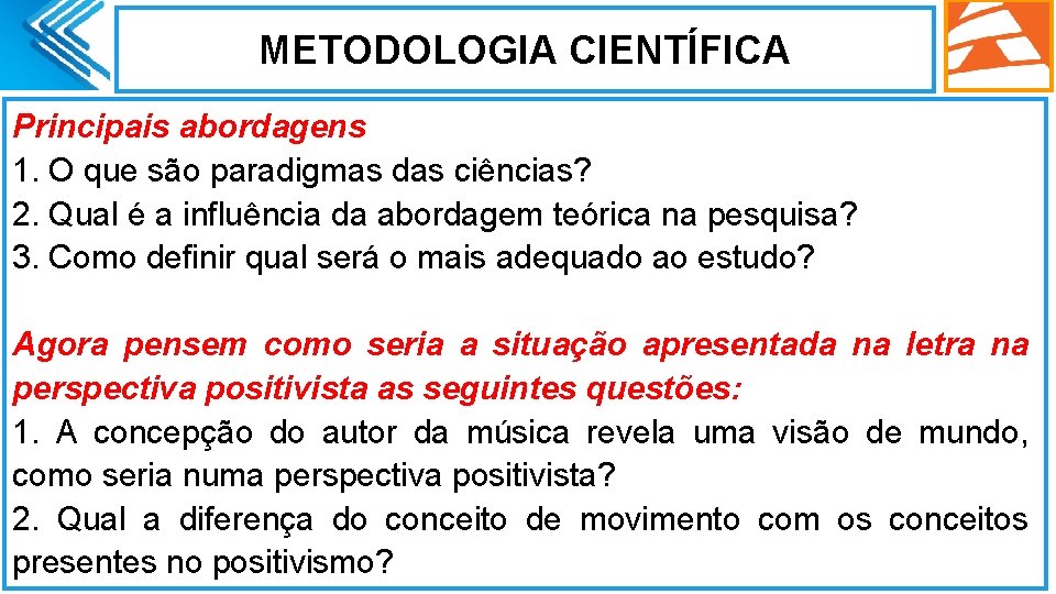 METODOLOGIA CIENTÍFICA Principais abordagens 1. O que são paradigmas das ciências? 2. Qual é