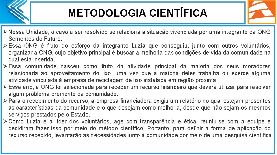 METODOLOGIA CIENTÍFICA Ø Nessa Unidade, o caso a ser resolvido se relaciona a situação