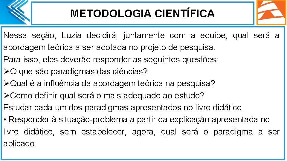 METODOLOGIA CIENTÍFICA Nessa seção, Luzia decidirá, juntamente com a equipe, qual será a abordagem