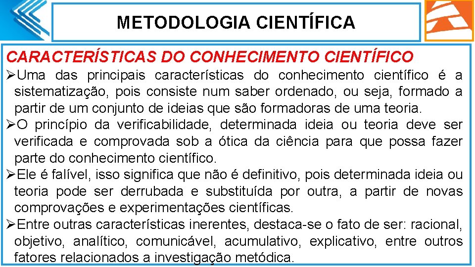 METODOLOGIA CIENTÍFICA CARACTERÍSTICAS DO CONHECIMENTO CIENTÍFICO ØUma das principais características do conhecimento científico é