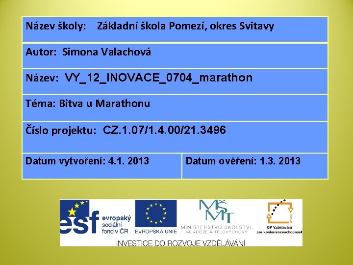 Název školy: Základní škola Pomezí, okres Svitavy Autor: Simona Valachová Název: VY_12_INOVACE_0704_marathon Téma: Bitva