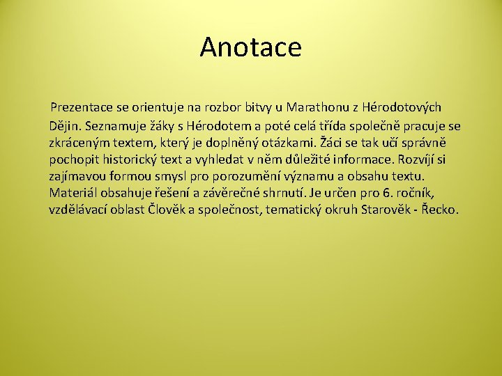 Anotace Prezentace se orientuje na rozbor bitvy u Marathonu z Hérodotových Dějin. Seznamuje žáky