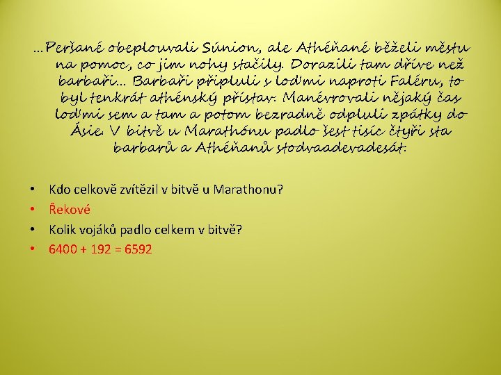 …Peršané obeplouvali Súnion, ale Athéňané běželi městu na pomoc, co jim nohy stačily. Dorazili