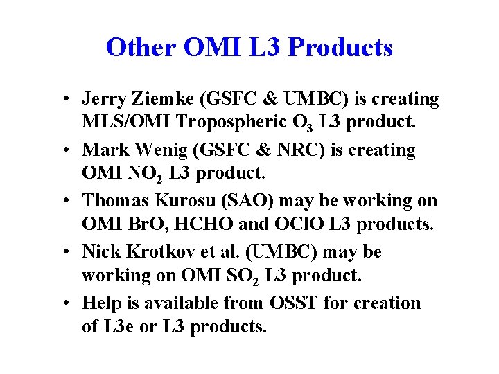 Other OMI L 3 Products • Jerry Ziemke (GSFC & UMBC) is creating MLS/OMI Other OMI L 3 Products • Jerry Ziemke (GSFC & UMBC) is creating MLS/OMI