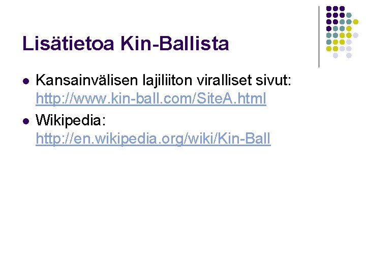 Lisätietoa Kin-Ballista l l Kansainvälisen lajiliiton viralliset sivut: http: //www. kin-ball. com/Site. A. html