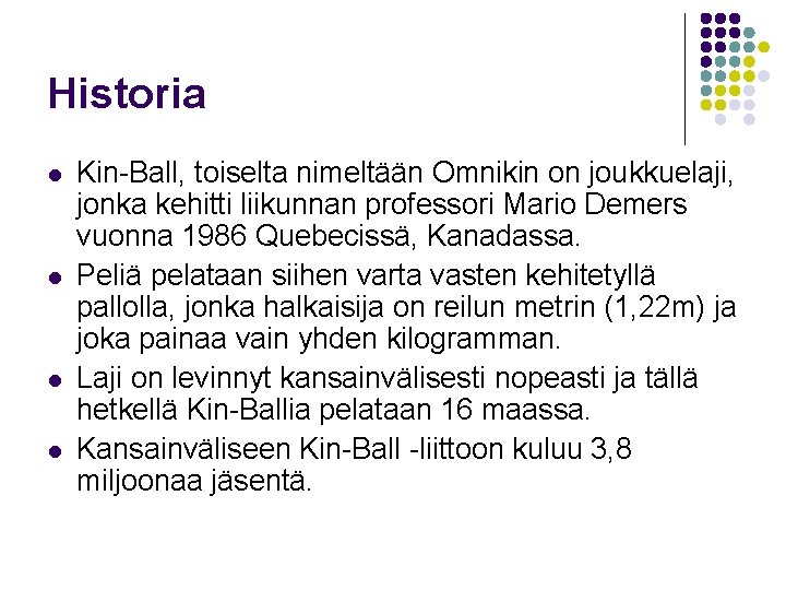 Historia l l Kin-Ball, toiselta nimeltään Omnikin on joukkuelaji, jonka kehitti liikunnan professori Mario