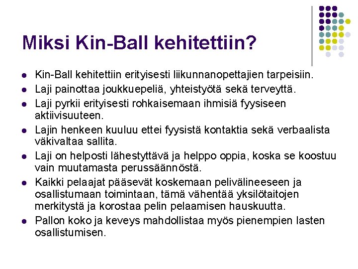 Miksi Kin-Ball kehitettiin? l l l l Kin-Ball kehitettiin erityisesti liikunnanopettajien tarpeisiin. Laji painottaa