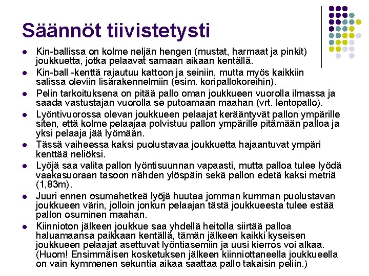Säännöt tiivistetysti l l l l Kin-ballissa on kolme neljän hengen (mustat, harmaat ja