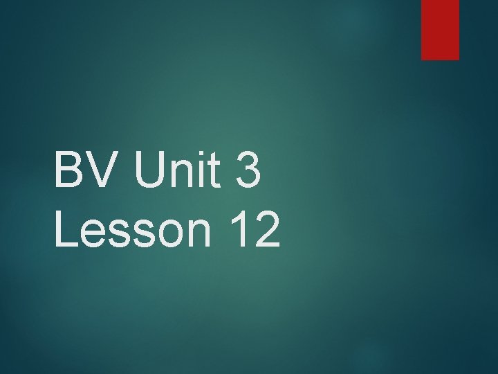 BV Unit 3 Lesson 12 