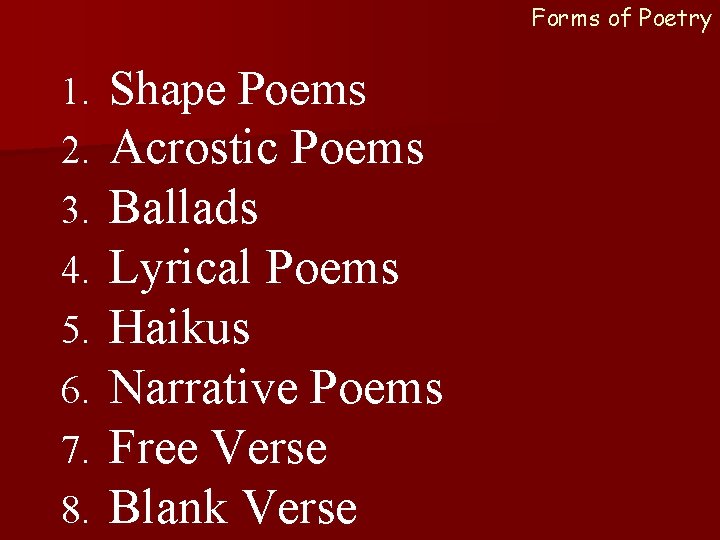 Forms of Poetry 1. 2. 3. 4. 5. 6. 7. 8. Shape Poems Acrostic