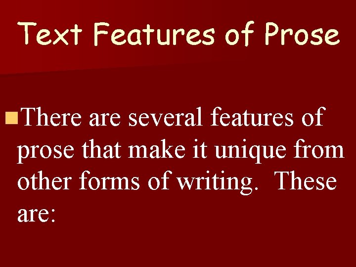 Text Features of Prose n. There are several features of prose that make it