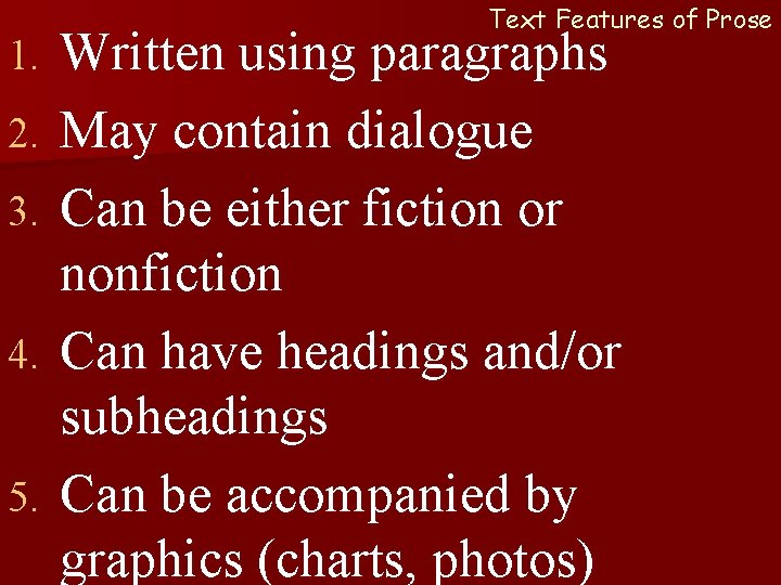 1. 2. 3. 4. 5. Text Features of Prose Written using paragraphs May contain