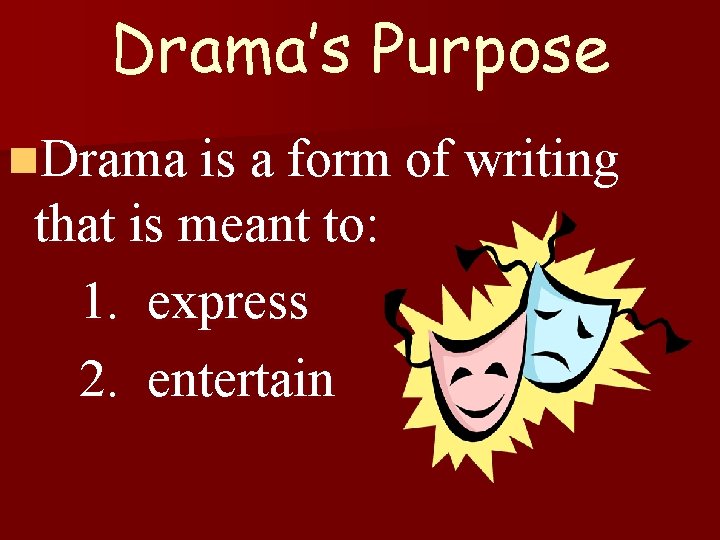 Drama’s Purpose n. Drama is a form of writing that is meant to: 1.