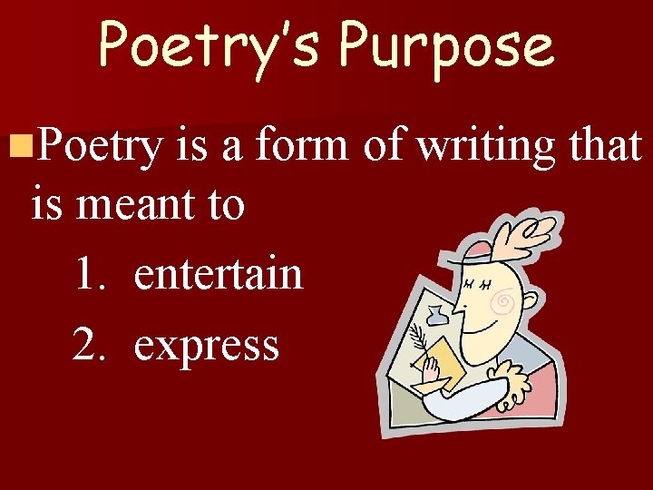 Poetry’s Purpose n. Poetry is a form of writing that is meant to 1.
