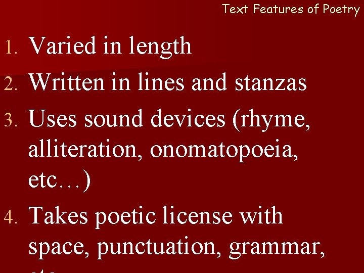 Text Features of Poetry Varied in length 2. Written in lines and stanzas 3.