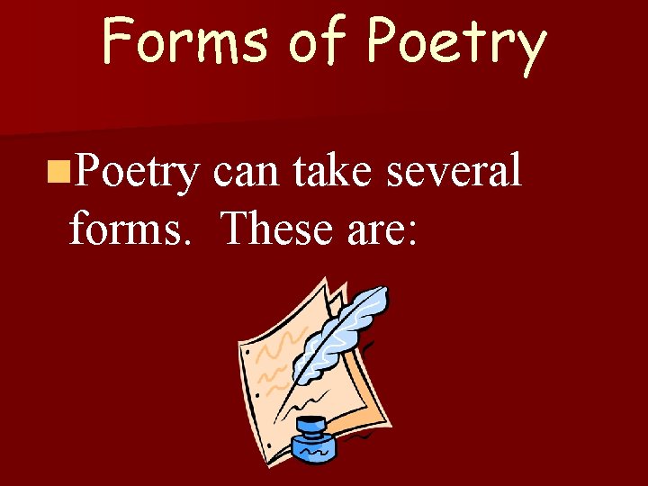Forms of Poetry n. Poetry can take several forms. These are: 