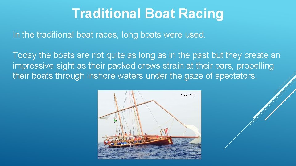Traditional Boat Racing In the traditional boat races, long boats were used. Today the