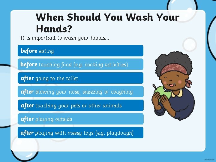 When Should You Wash Your Hands? It is important to wash your hands… before
