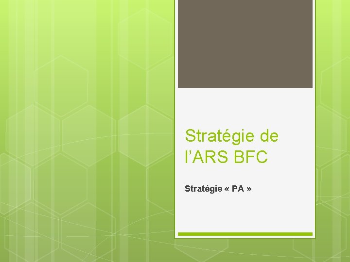 Stratégie de l’ARS BFC Stratégie « PA » 