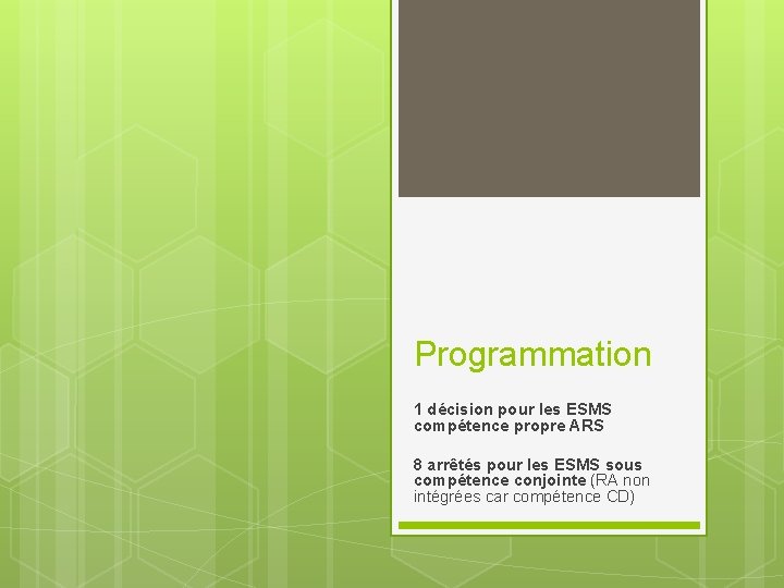 Programmation 1 décision pour les ESMS compétence propre ARS 8 arrêtés pour les ESMS