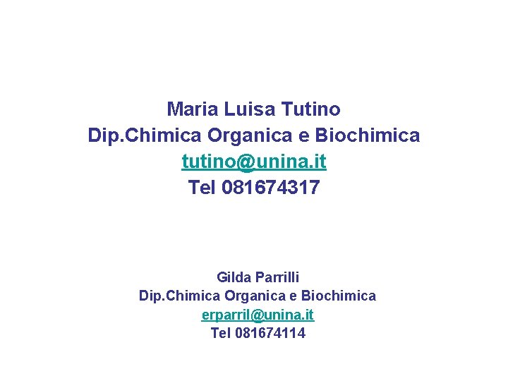 Maria Luisa Tutino Dip. Chimica Organica e Biochimica tutino@unina. it Tel 081674317 Gilda Parrilli