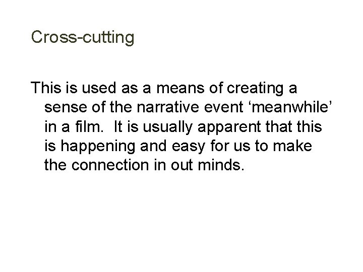 Cross-cutting This is used as a means of creating a sense of the narrative
